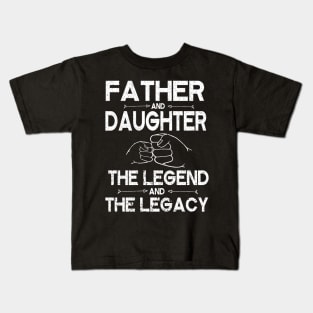 Father And Daughter The Legend And The Legacy Hand To Hand Father Parent July 4th Christmas Day Kids T-Shirt